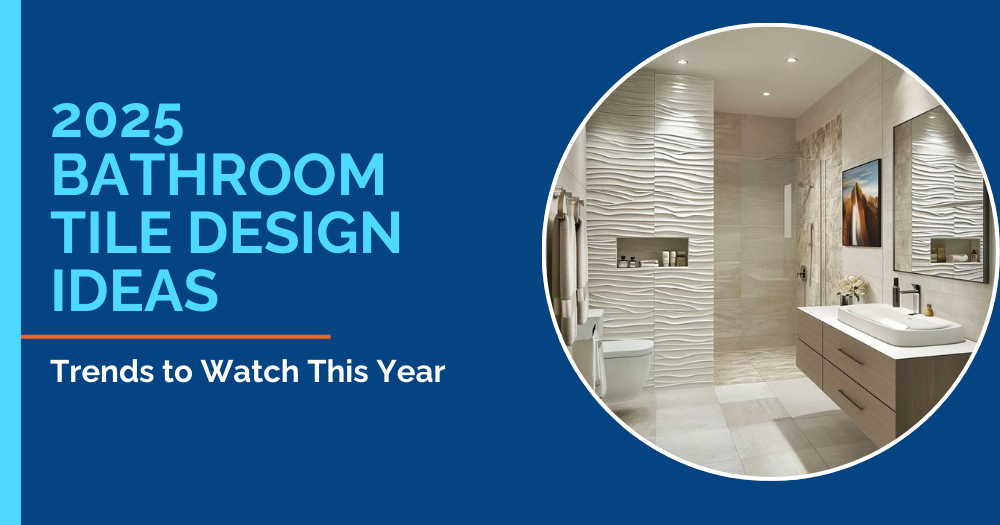 2025 Bathroom Tile Design Ideas: Trends to Watch This Year