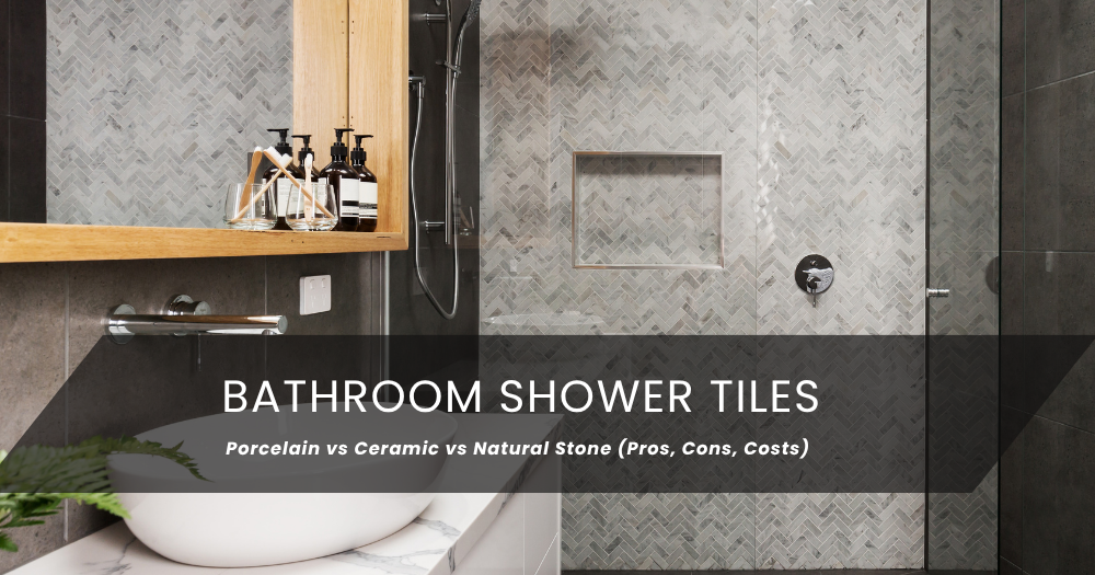 Bathroom Shower Tile: Porcelain vs Ceramic vs Natural Stone