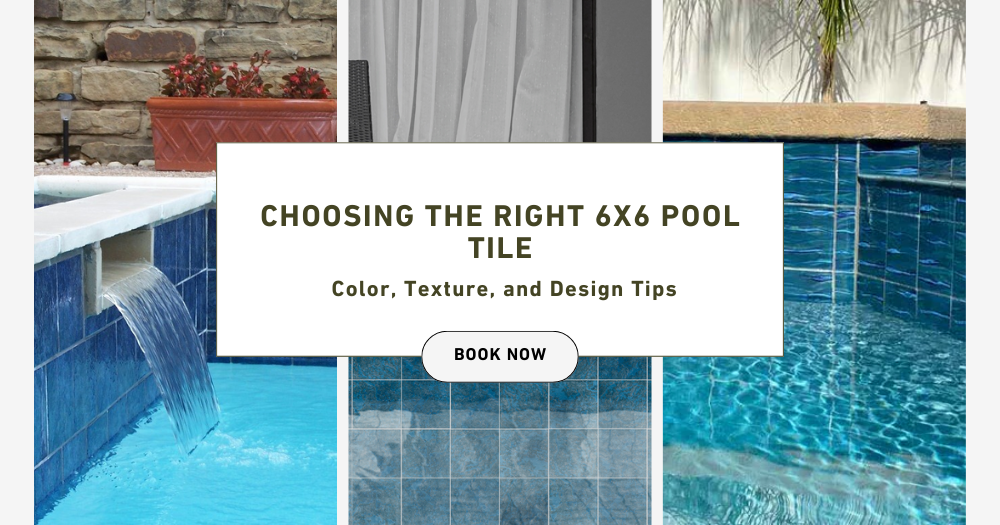 Selecting the Perfect 6x6 Pool Tile: Tips for Color, Texture, and Designs