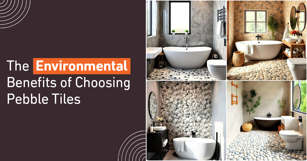The Environmental Benefits of Choosing Pebble Tiles