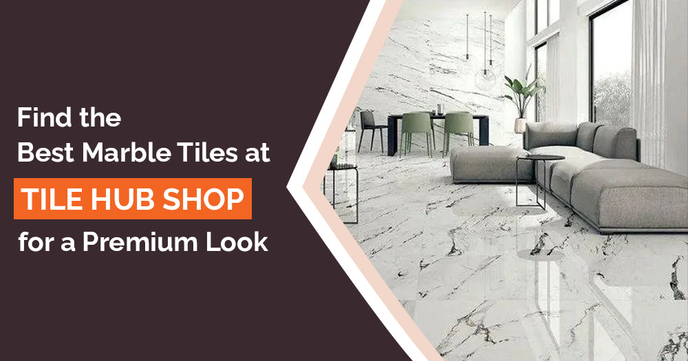 Find the Best Marble Tiles at Tile Hub for a Premium Look