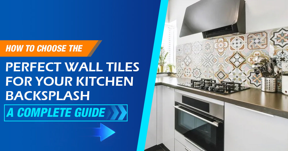 How to Choose the Perfect Wall Tiles for Your Kitchen Backsplash