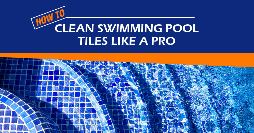 How to Clean Swimming Pool Tiles Like a Pro