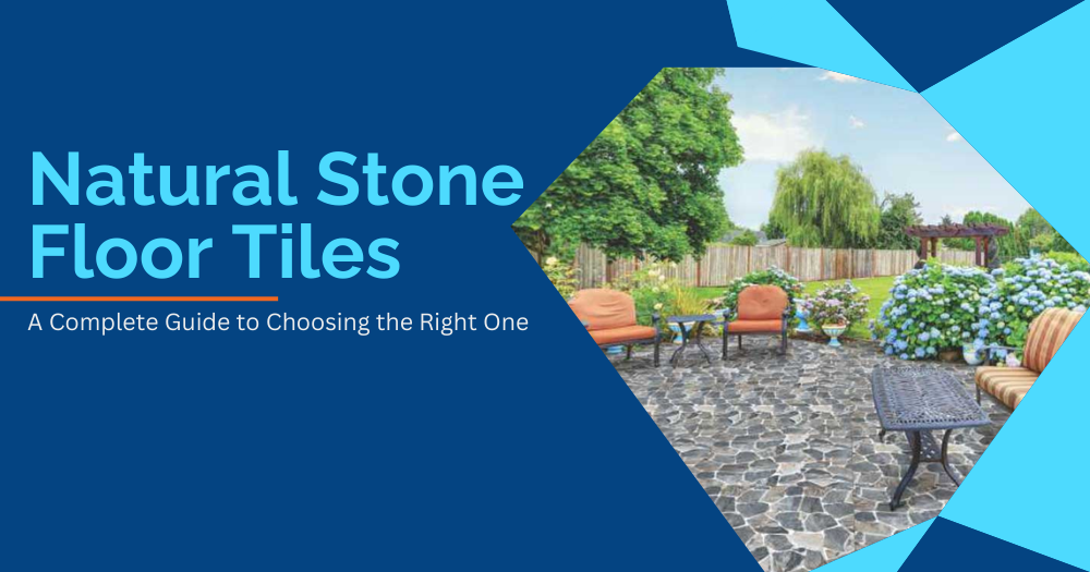 Natural Stone Floor Tiles: A Complete Guide to Choosing the Right One