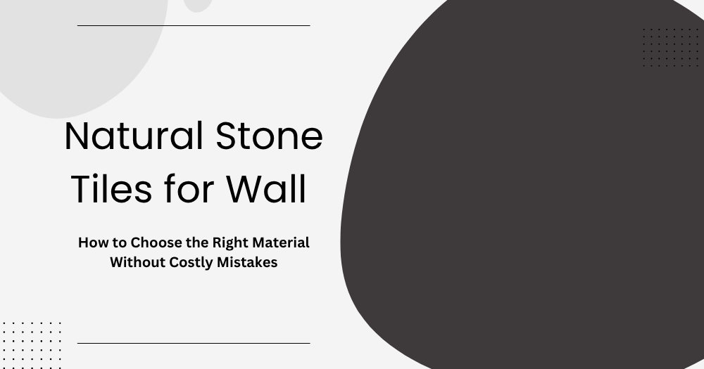 Natural stone tiles for wall guide cover image showing modern abstract design with title ‘How to Choose the Right Material Without Costly Mistakes