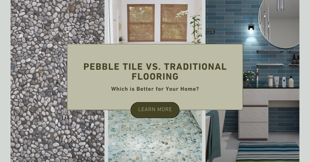Pebble Tile vs. Traditional Flooring: Pros, Cons & Best Uses