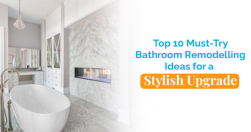 Top 10 Must-Try Bathroom Remodelling Ideas for a Stylish Upgrade