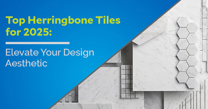 Top Herringbone Tiles for 2025: Elevate Your Design Aesthetic