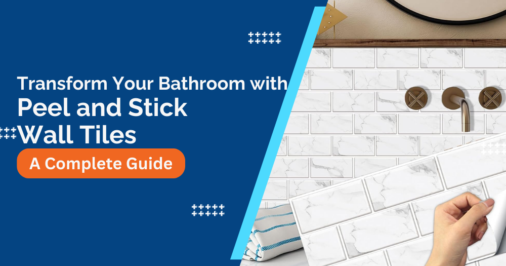 Transform Your Bathroom with Peel and Stick Wall Tiles: A Complete Guide