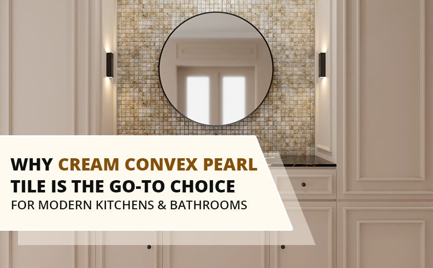 Why Cream Convex Pearl Tile Is the Go-To Choice | Tile Hub
