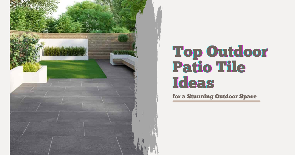 Stylish Outdoor Patio Tile Ideas to Transform Your Space