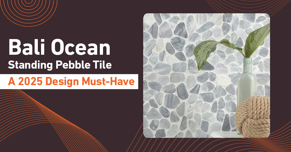 Bali Ocean Standing Pebble Tile: A 2025 Design Must-Have