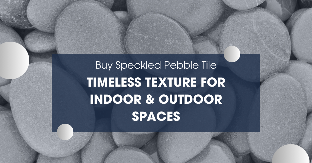 Buy Speckled Pebble Tile – Timeless Texture for Indoor & Outdoor Spaces