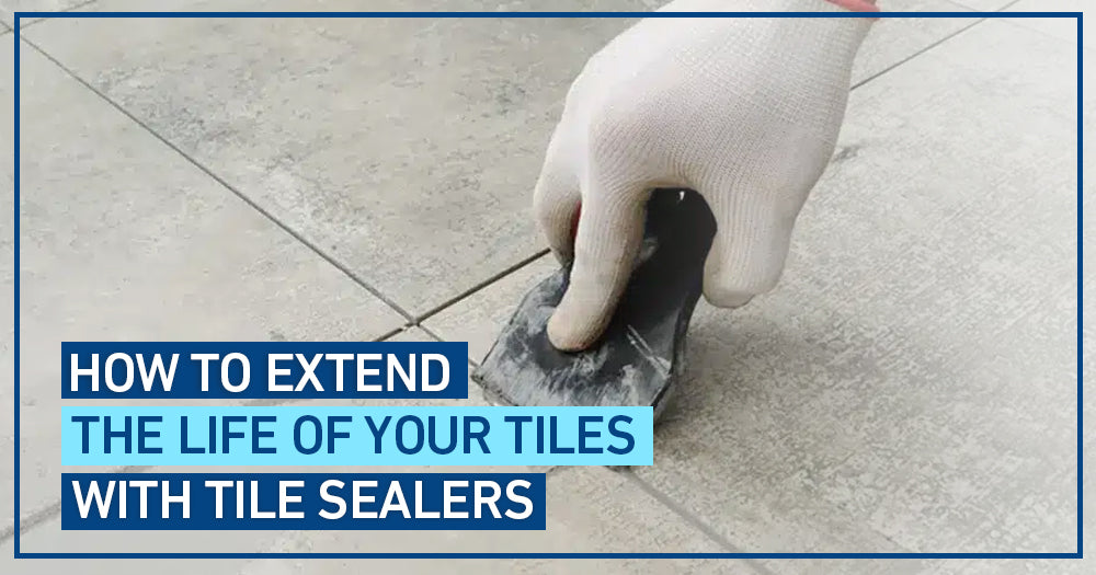 How to Extend the Life of Your Tiles with Tile Sealers