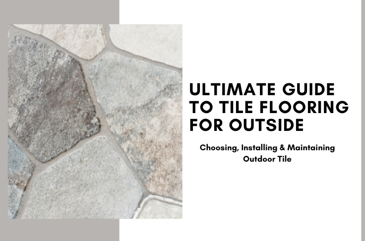 Ultimate Guide to Tile Flooring for Outside: Choosing, Installing & Maintaining Outdoor Tile