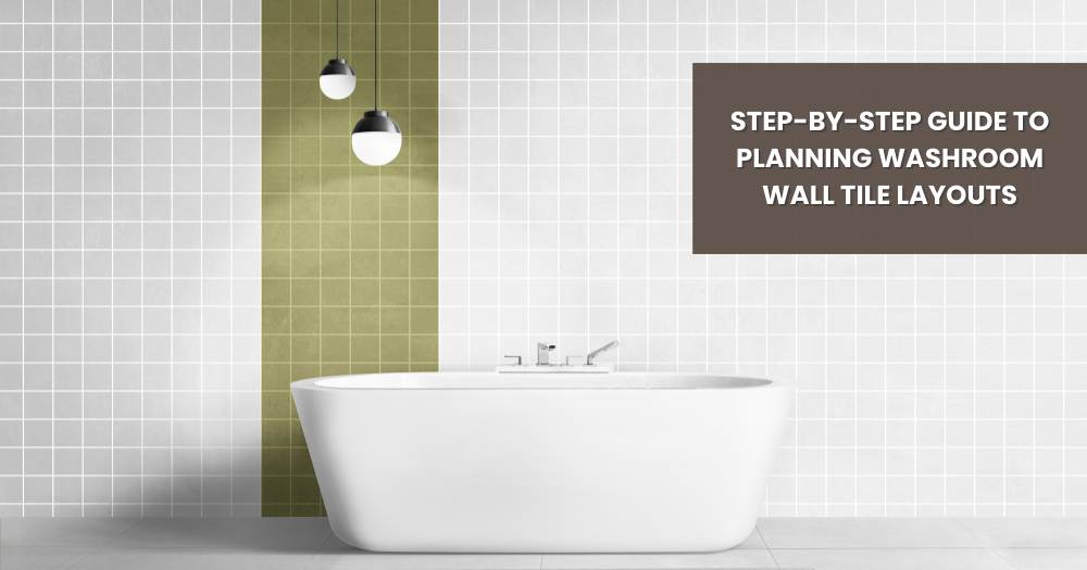 Step-by-Step Guide to Planning Washroom Wall Tile Layouts