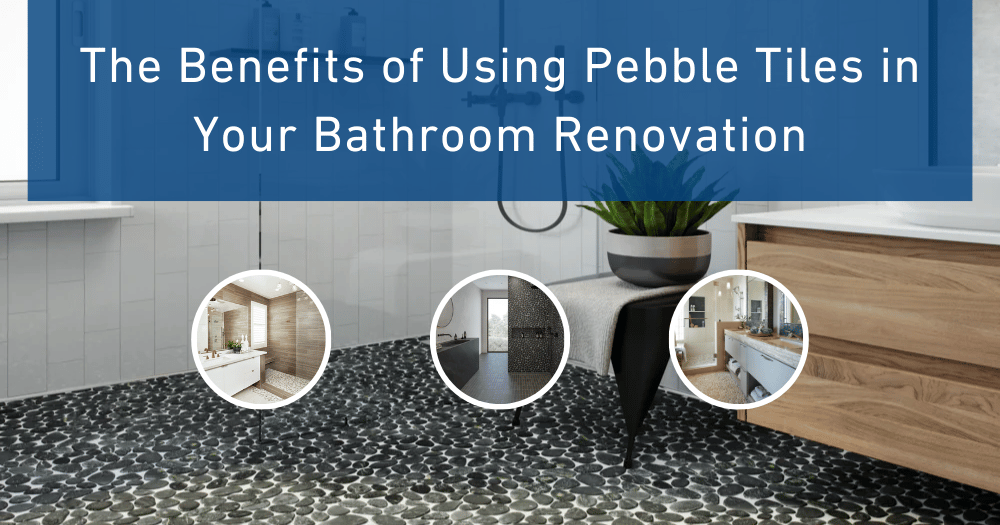 The Benefits of Pebble Tiles for Bathrooms 