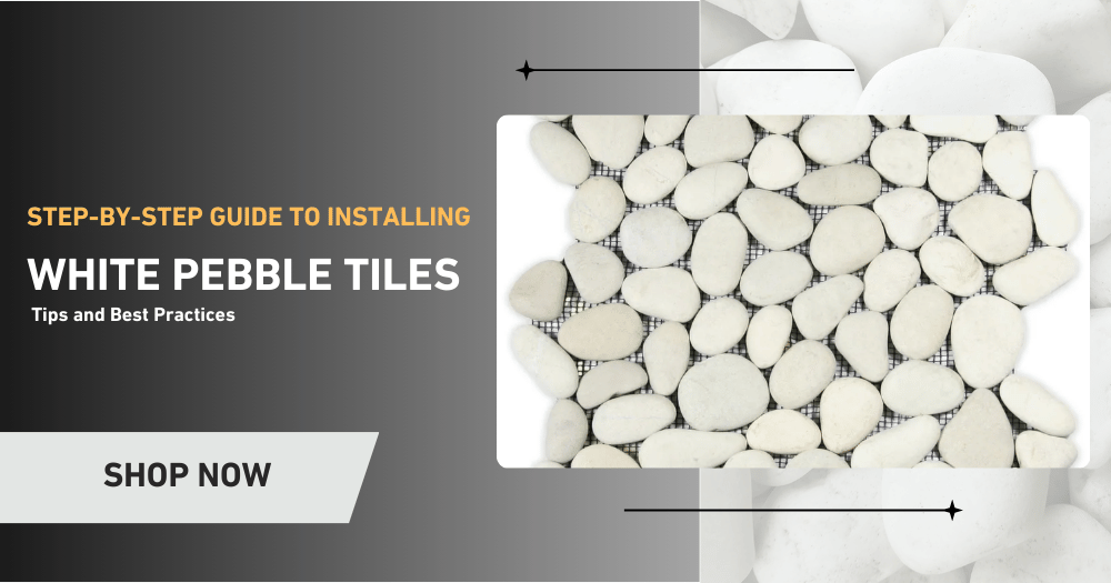 How to Install White Pebble Tiles: A Complete DIY Guide