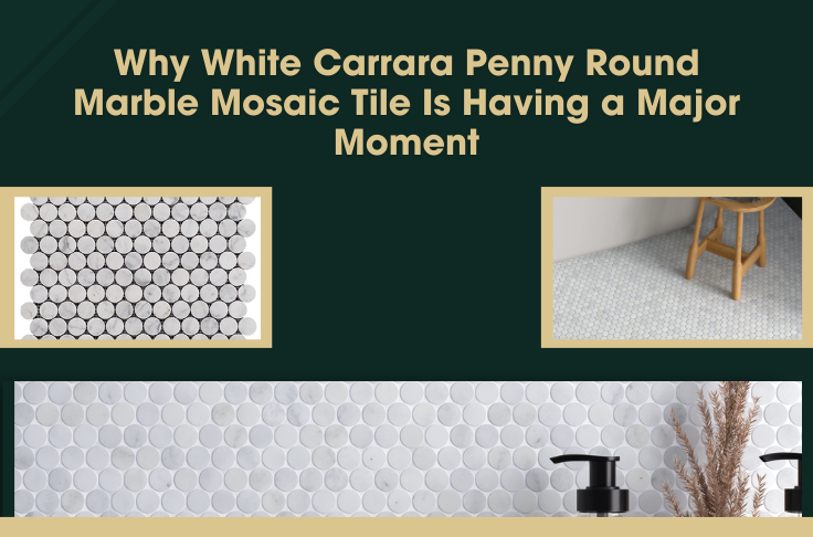 Why White Carrara Penny Round Marble Mosaic Tile Is Having a Major Moment